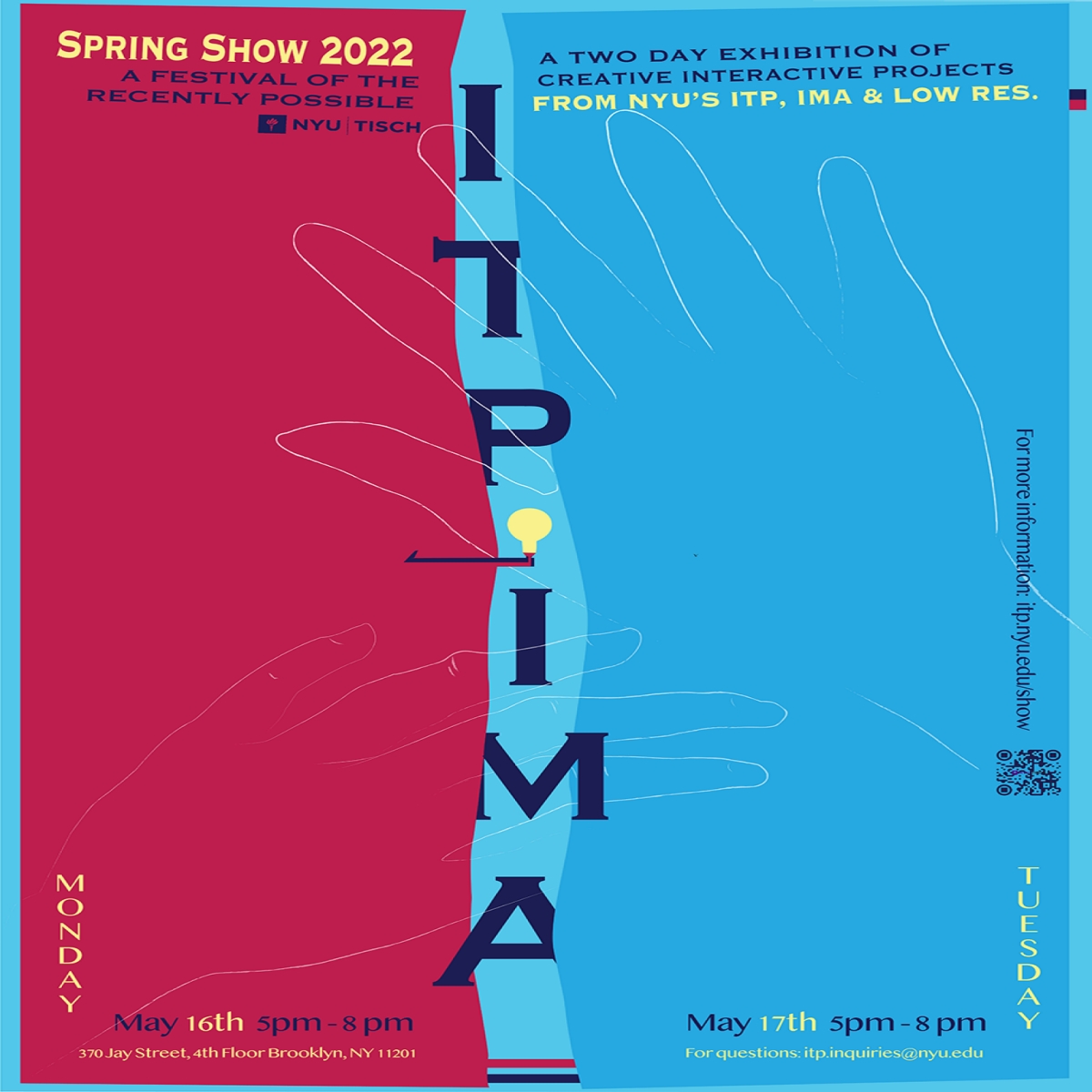 ITP/IMA Spring Show 22 Monday, May 16th, 5 PM - 8 PM (EST) AND Tuesday, May 17th, 5 PM - 8 PM